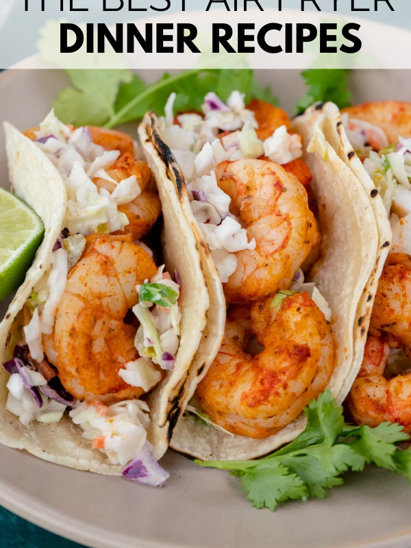 shrimp tacos with "the best air fryer dinner recipes" title